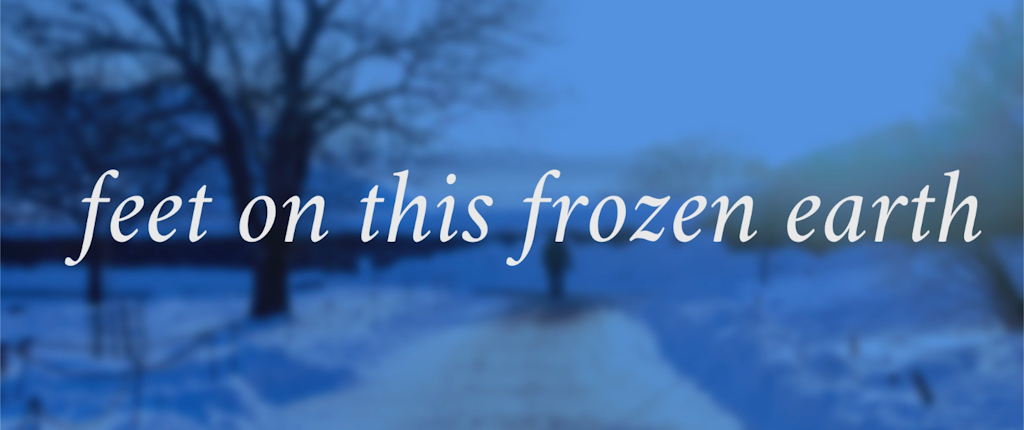 Dim, cold blue wintry landscape, with 'feet on this frozen earth' written in large white italics on top